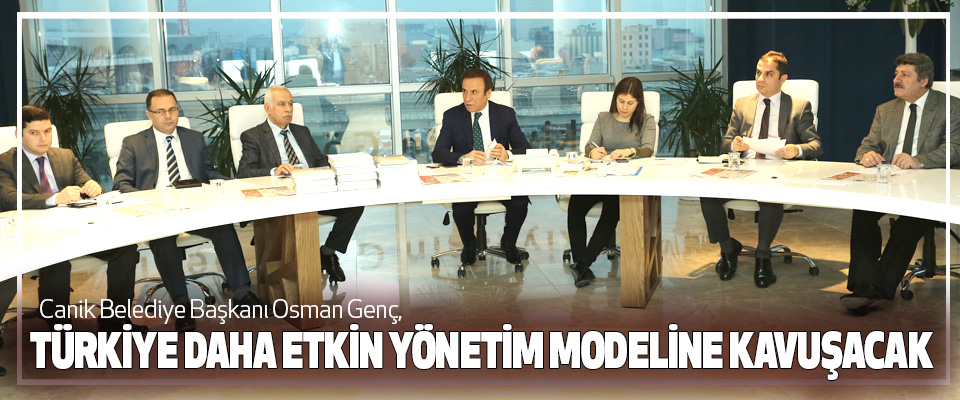 Osman Genç, Türkiye Daha Etkin Yönetim Modeline Kavuşacak
