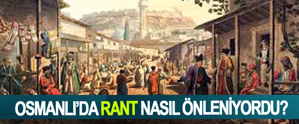 Osmanlı’da rant nasıl önleniyordu?
