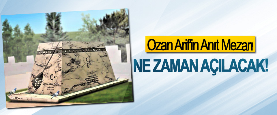 Ozan Arif'in Anıt Mezarı Ne Zaman Açılacak!