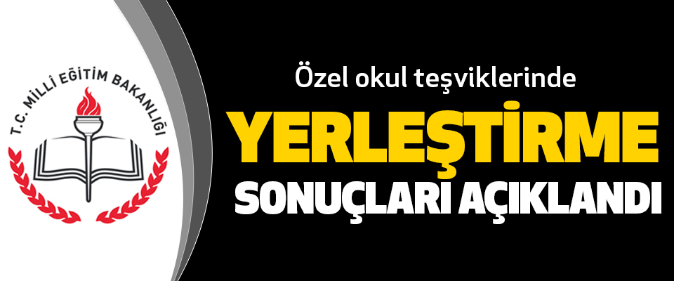 Özel okul teşviklerinde yerleştirme sonuçları açıklandı