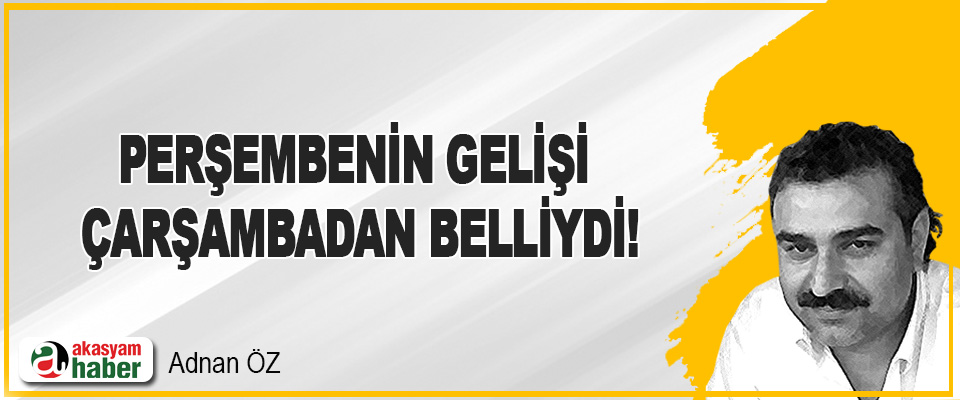 Perşembenin gelişi çarşambadan belliydi!