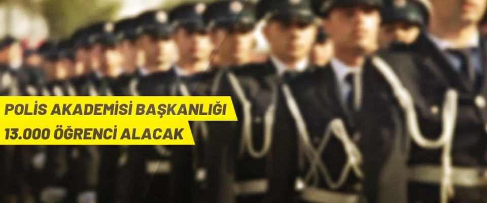 Polis Akademisi Başkanlığı 13.000 Öğrenci Alacak!