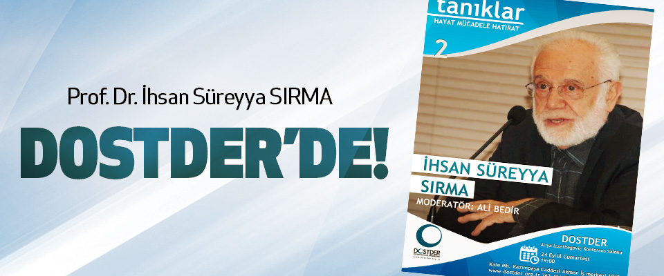 Prof. Dr. İhsan Süreyya SIRMA Dostder’de!