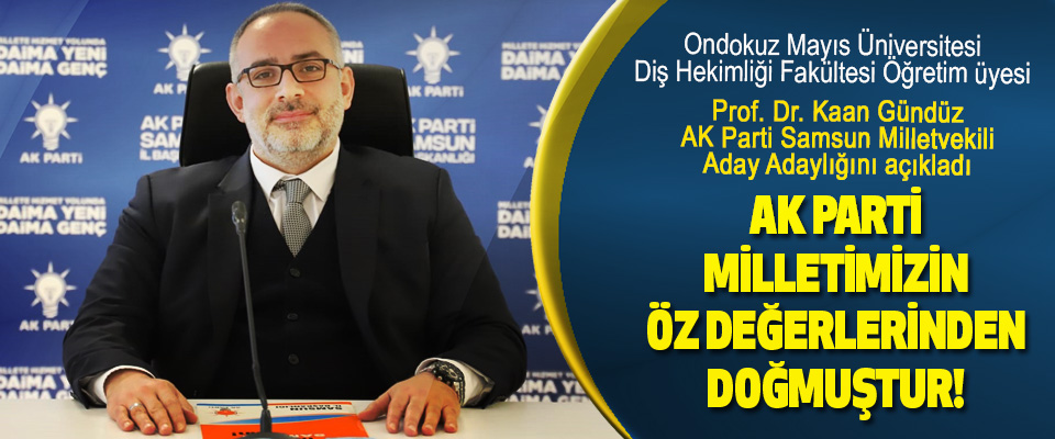 Prof. Dr. Kaan Gündüz AK Parti Samsun Milletvekili Aday Adaylığını açıkladı