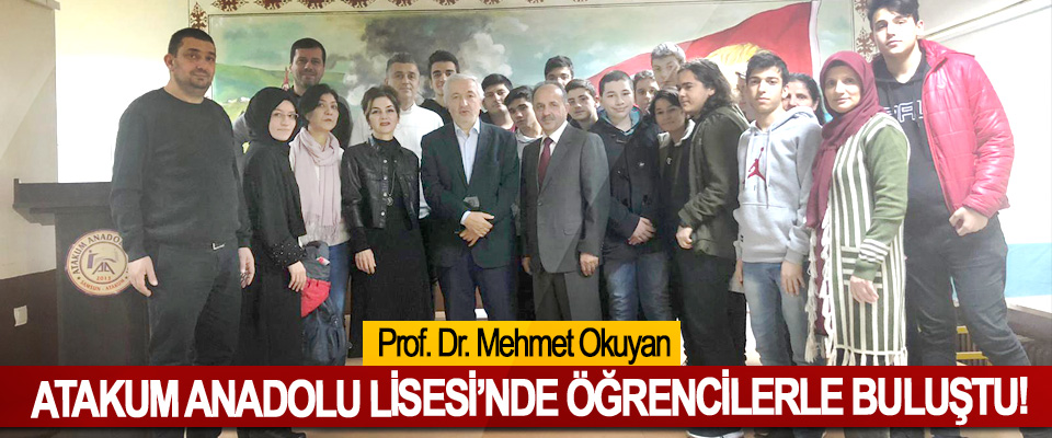 Prof. Dr. Mehmet Okuyan Atakum Anadolu Lisesi’nde öğrencilerle buluştu!