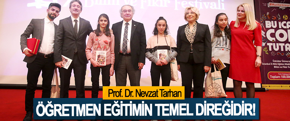 Prof. Dr. Nevzat Tarhan: Öğretmen eğitimin temel direğidir!