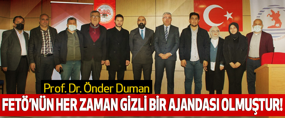 Prof. Dr. Önder Duman: Fetö’nün her zaman gizli bir ajandası olmuştur!