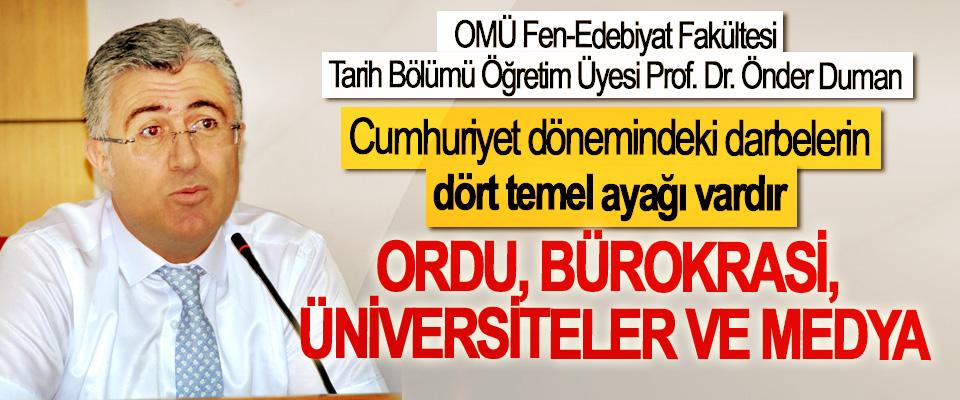  Prof. Dr. Önder Duman: Cumhuriyet dönemindeki darbelerin dört temel ayağı vardır