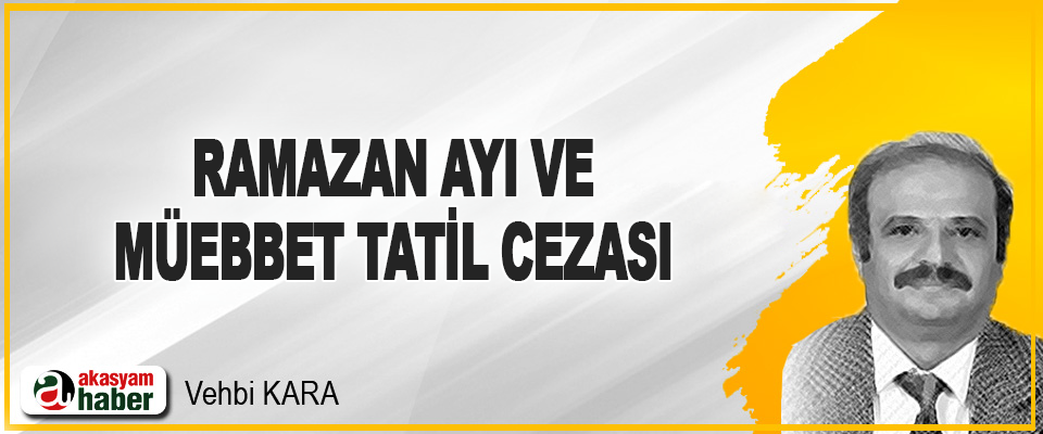 Ramazan Ayı ve Müebbet Tatil Cezası