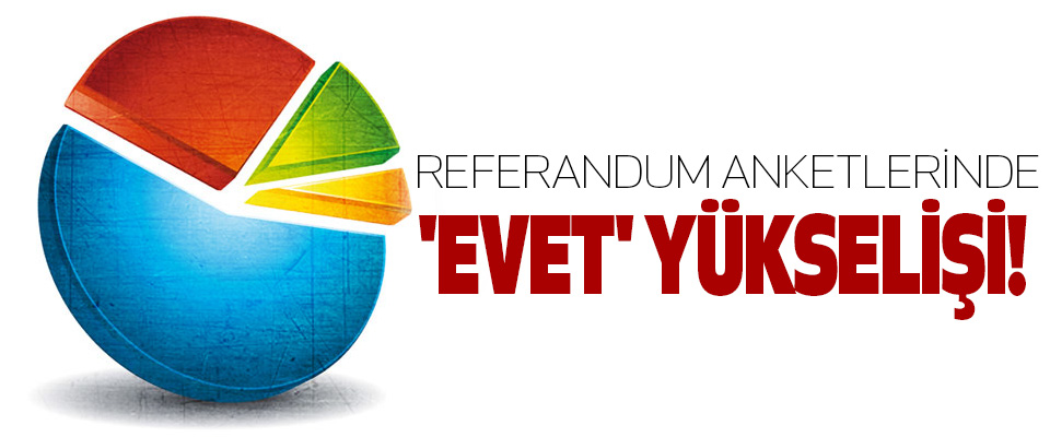 Referandum anketlerinde 'evet' yükselişi!