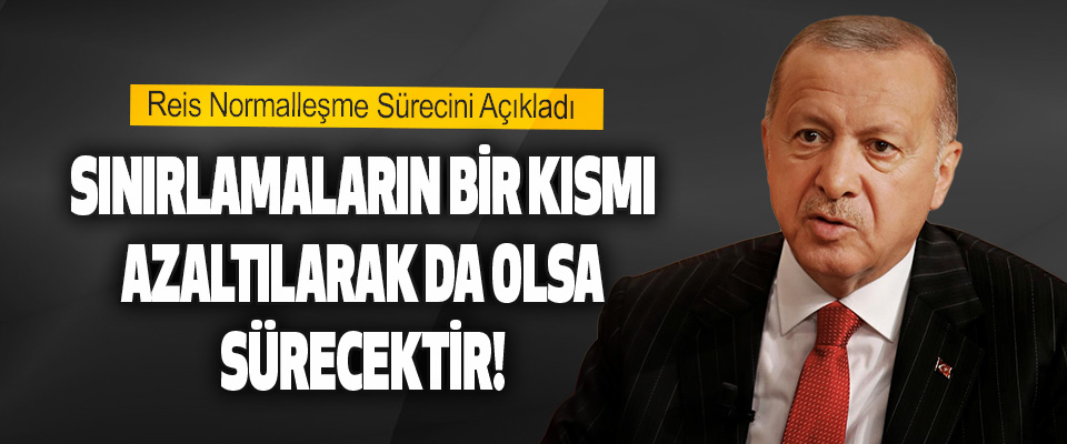 Reis Normalleşme Sürecini Açıkladı