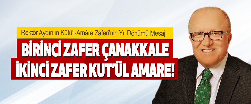 Rektör Aydın’ın Kûtü’l-Amâre Zaferi’nin Yıl Dönümü Mesajı