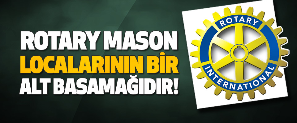 Rotary Mason Localarının Bir Alt Basamağıdır!
