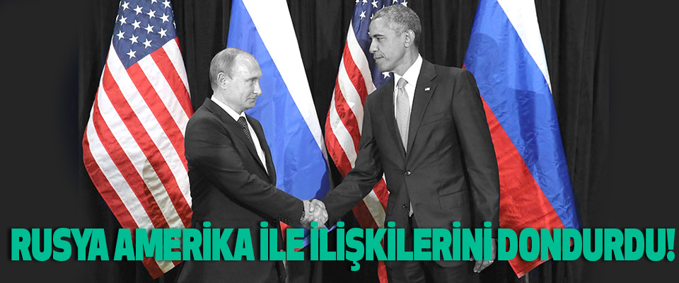 Rusya amerika ile ilişkilerini dondurdu!