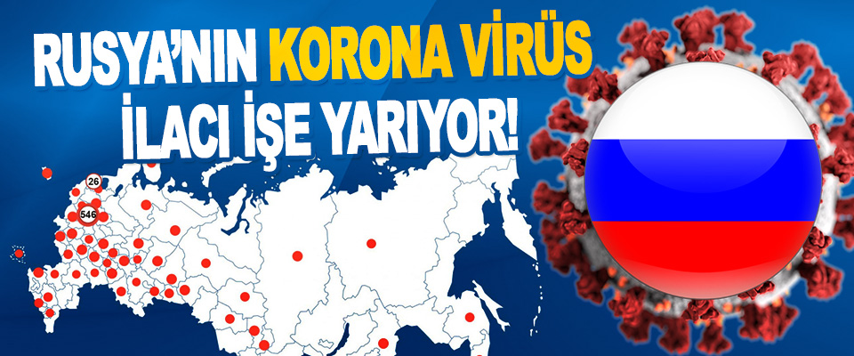 Rusya’nın Korona Virüs İlacı İşe Yarıyor!