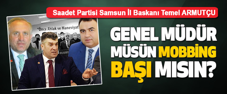 Saadet Partisi Samsun İl Baskanı Temel ARMUTÇU 