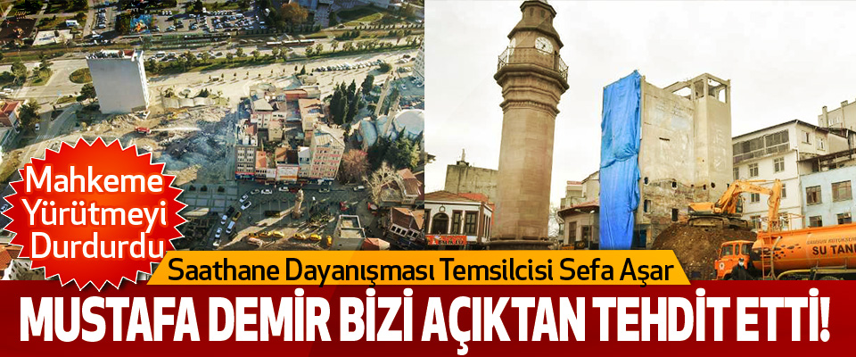 Saathane Dayanışması Temsilcisi Sefa Aşar: Mustafa Demir Bizi Açıktan Tehdit Etti!
