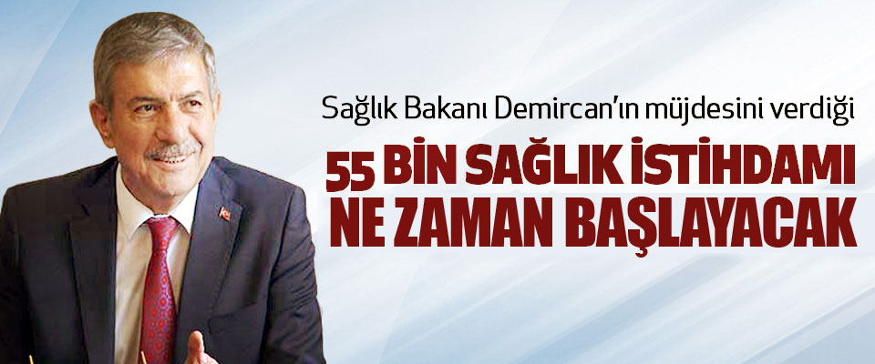 Sağlık Bakanı Demircan’ın müjdesini verdiği 55 Bin Sağlık İstihdamı ne zaman Başlayacak!