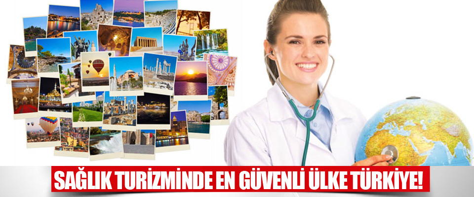 Sağlık Turizminde En Güvenli Ülke Türkiye!
