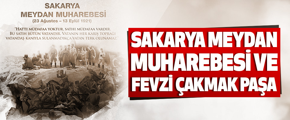 Sakarya Meydan Muharebesi ve Fevzi Çakmak Paşa!
