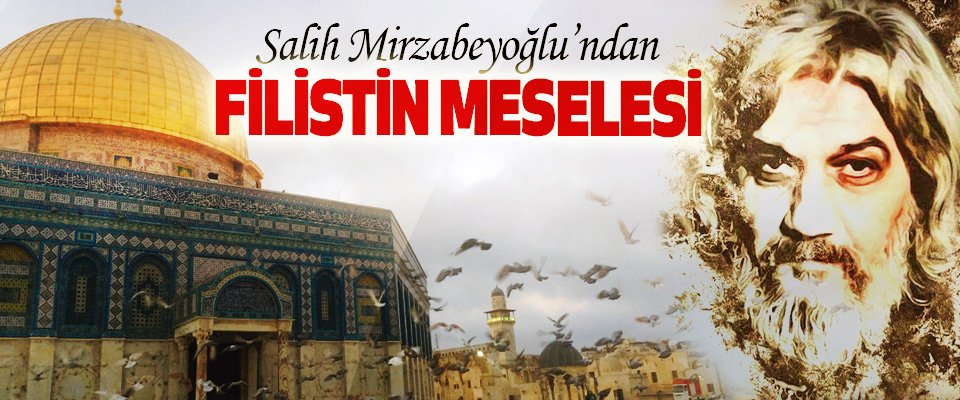 Salih Mirzabeyoğlu'ndan Filistin Meselesi
