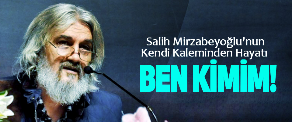 Salih Mirzabeyoğlu'nun Kendi Kaleminden Hayatı