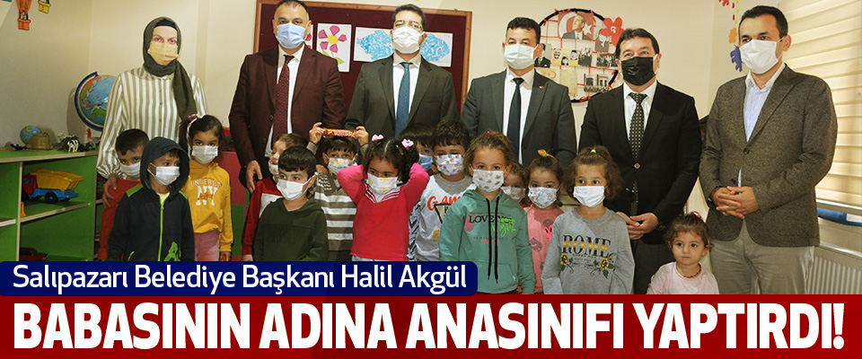 Salıpazarı Belediye Başkanı Halil Akgül  Babasının Adına Anasınıfı Yaptırdı!