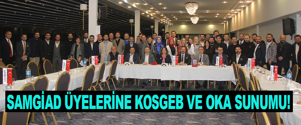 SAMGİAD üyelerine KOSGEB ve OKA Sunumu!