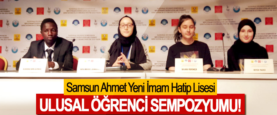 Samsun Ahmet Yeni İmam Hatip Lisesi Ulusal öğrenci sempozyumu!