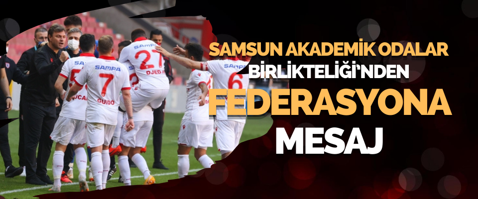 Samsun Akademik Odalar Birlikteliği’nden Türkiye Futbol Federasyonuna Mesaj