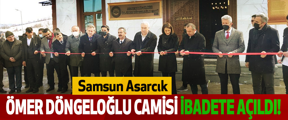 Samsun Asarcık Ömer Döngeloğlu Camisi ibadete açıldı!
