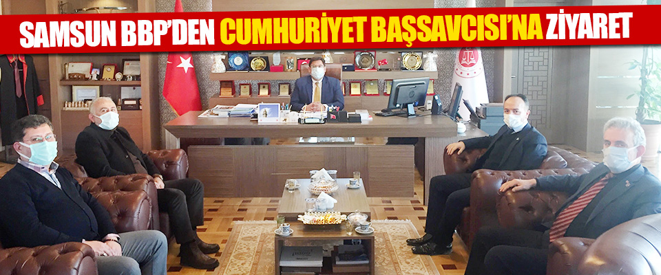 Samsun BBP’den Cumhuriyet Başsavcısı’na Ziyaret