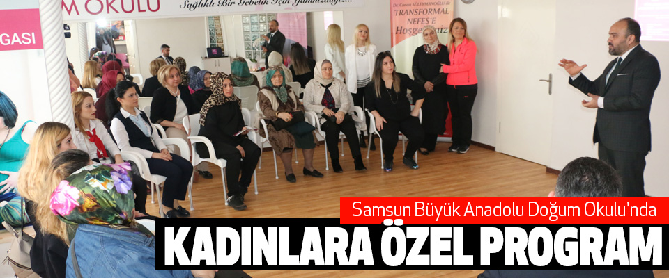 Samsun Büyük Anadolu Doğum Okulu'nda Kadınlara Özel Program
