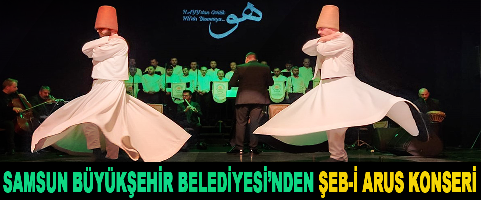 Samsun Büyükşehir Belediyesi’nden Şeb-İ Arus Konseri