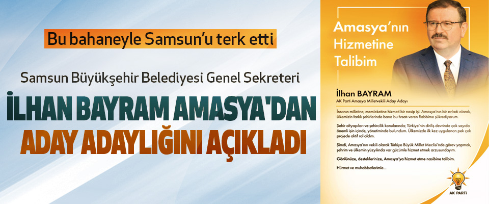 Samsun Büyükşehir Belediyesi Genel Sekreteri İlhan Bayram Amasya'dan Aday Adaylığını Açıkladı
