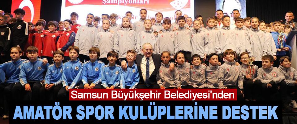 Samsun Büyükşehir Belediyesi’nden Amatör Spor Kulüplerine Destek
