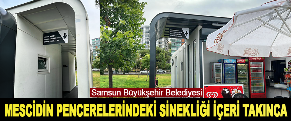 Samsun Büyükşehir Belediyesi  Mescidin Pencerelerindeki Sinekliği İçeri Takınca