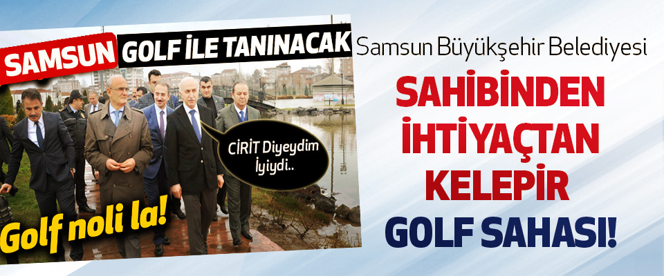 Samsun Büyükşehir Belediyesi  Sahibinden ihtiyaçtan kelepir golf sahası!