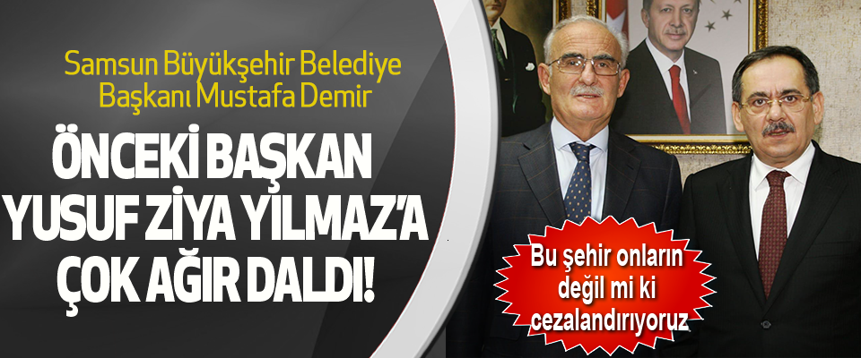 Samsun Büyükşehir Belediye Başkanı Mustafa Demir Önceki Başkan Yusuf Ziya Yılmaz’a Çok Ağır Daldı!