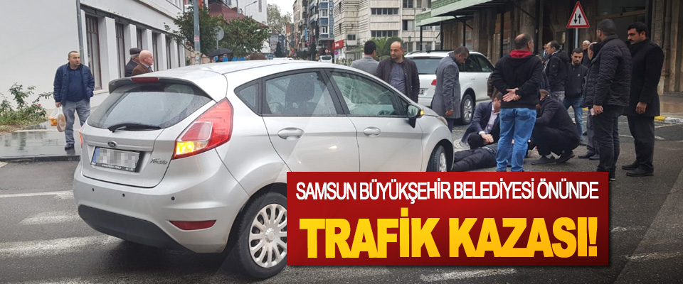 Samsun büyükşehir belediyesi önünde trafik kazası!