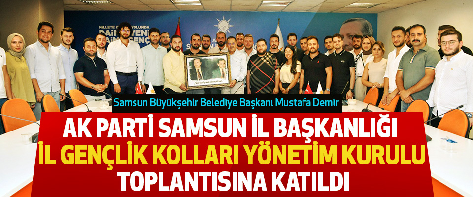 Samsun Büyükşehir Belediye Başkanı Mustafa Demir  Ak Parti Samsun İl Başkanlığı İl Gençlik Kolları Yönetim Kurulu Toplantısına Katıldı