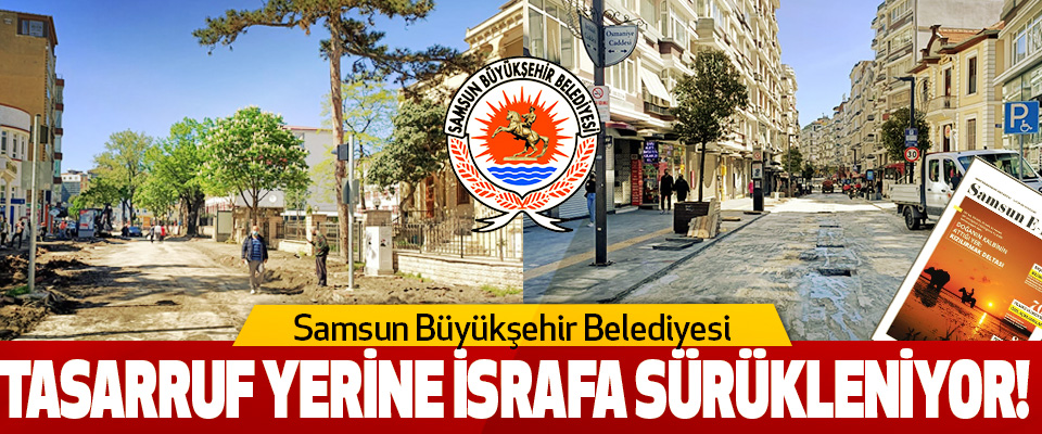 Samsun Büyükşehir Belediyesi tasarruf yerine israfa sürükleniyor!