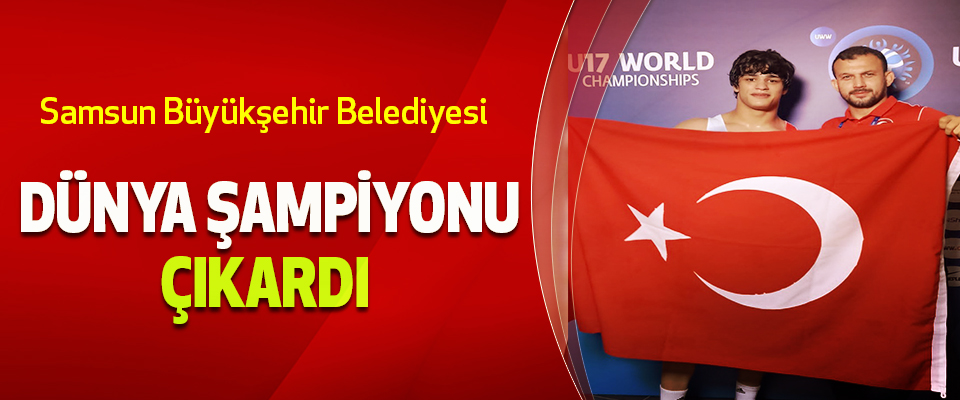 Samsun Büyükşehir Belediyesi Dünya Şampiyonu Çıkardı