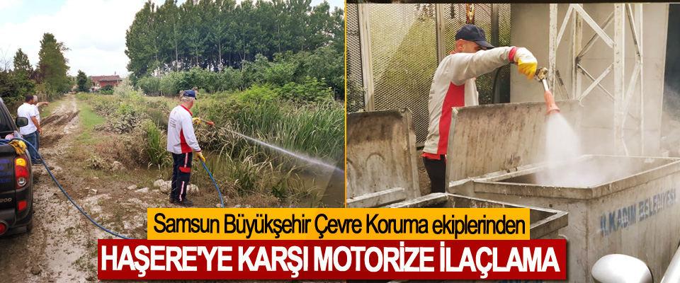 Samsun Büyükşehir Çevre Koruma ekiplerinden Haşere'ye Karşı Motorize İlaçlama