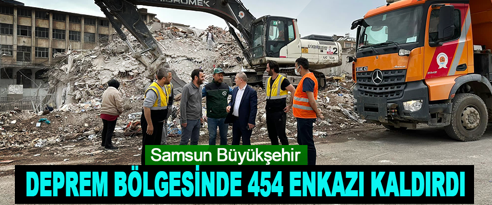 Samsun Büyükşehir Deprem Bölgesinde 454 Enkazı Kaldırdı