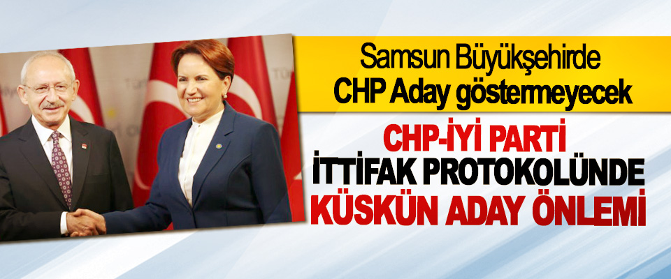 Samsun Büyükşehirde CHP Aday göstermeyecek