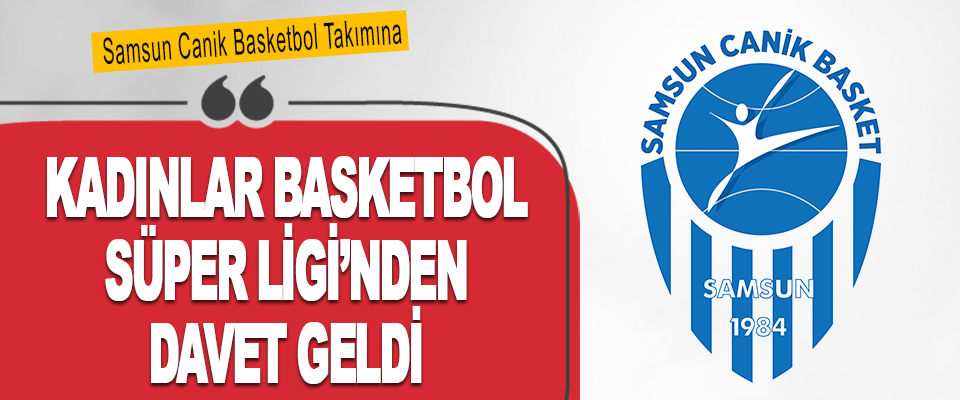Samsun Canik Basketbol Takımına Kadınlar Basketbol Süper Ligi’nden Davet Geldi