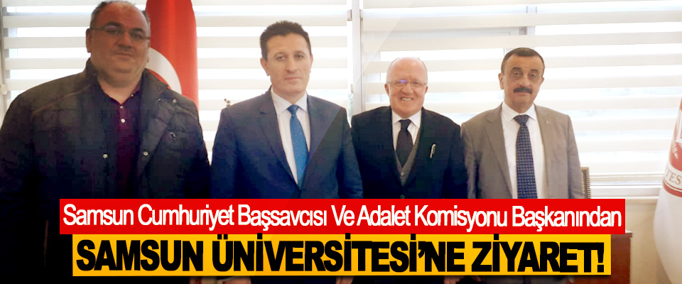 Samsun Cumhuriyet Başsavcısı Ve Adalet Komisyonu Başkanından Samsun Üniversitesi ’ne ziyaret!