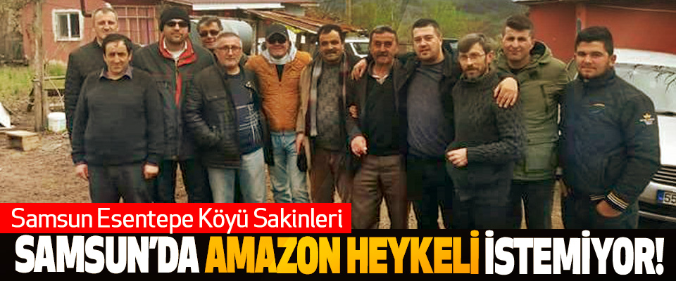 Samsun Esentepe Köyü Sakinleri Samsun’da amazon heykeli istemiyor!