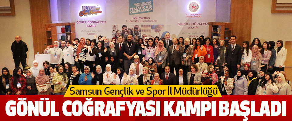 Samsun Gençlik ve Spor İl Müdürlüğü  Gönül Coğrafyası Kampı Başladı